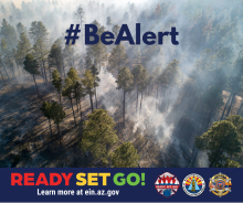 Graphic with tall pine trees with smoke around them in the background. The text in the foreground reads, “BeAlert.” For more information visit ein.az.gov/ready-set-go. 